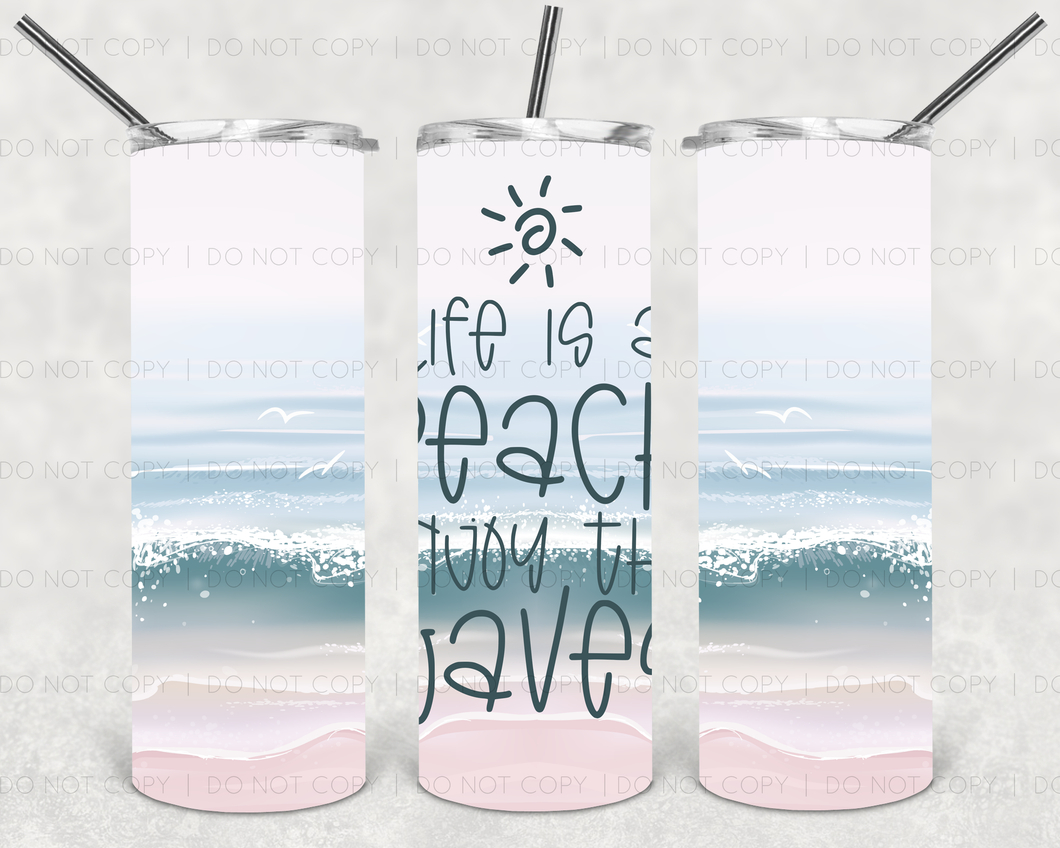 Life is a beach enjoy the waves Tumbler